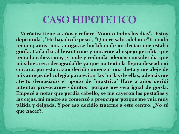 CASO HIPOTETICO Verónica tiene 21 años y refiere "Vomito todos los días", "Estoy deprimida",