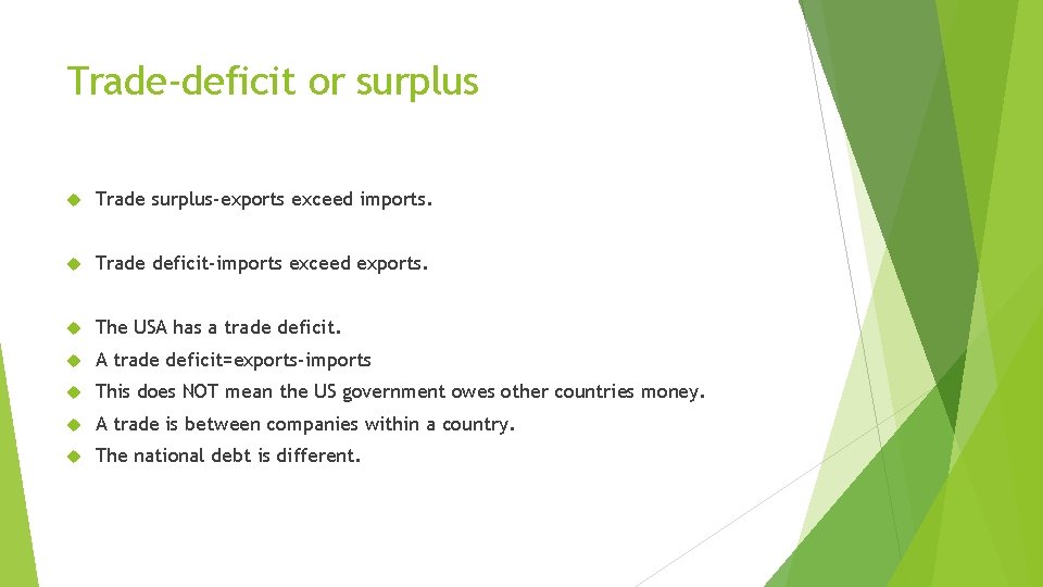 Trade-deficit or surplus Trade surplus-exports exceed imports. Trade deficit-imports exceed exports. The USA has