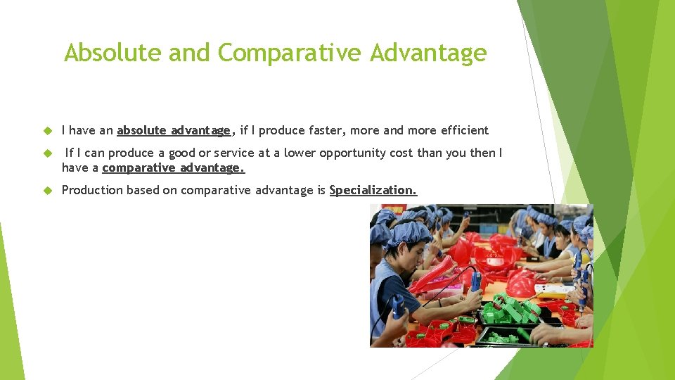 Absolute and Comparative Advantage I have an absolute advantage, if I produce faster, more