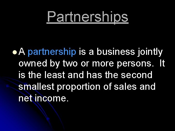 Partnerships l. A partnership is a business jointly owned by two or more persons.