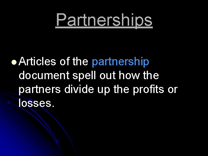 Partnerships l Articles of the partnership document spell out how the partners divide up