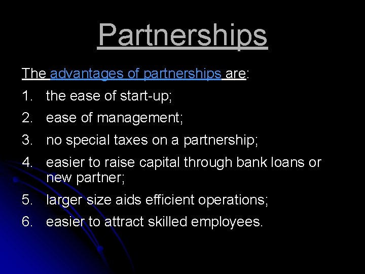 Partnerships The advantages of partnerships are: 1. the ease of start-up; 2. ease of