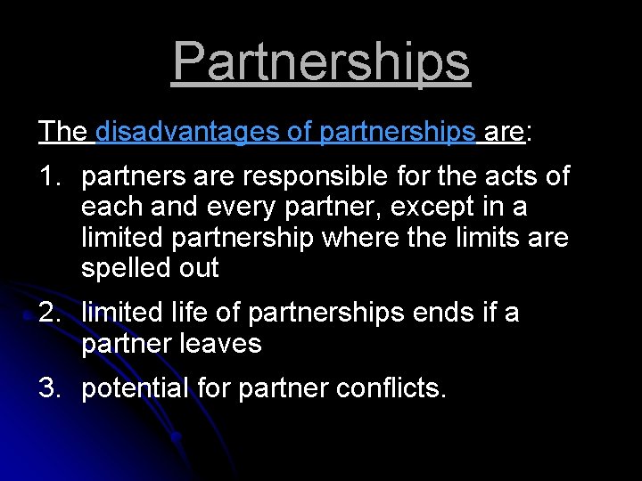 Partnerships The disadvantages of partnerships are: 1. partners are responsible for the acts of