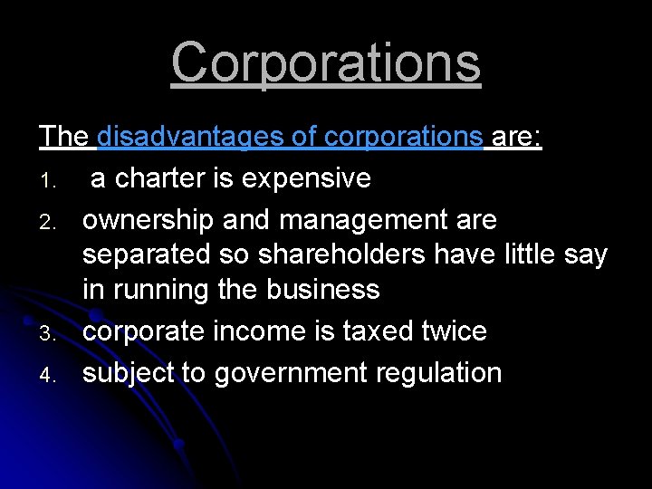 Corporations The disadvantages of corporations are: 1. a charter is expensive 2. ownership and