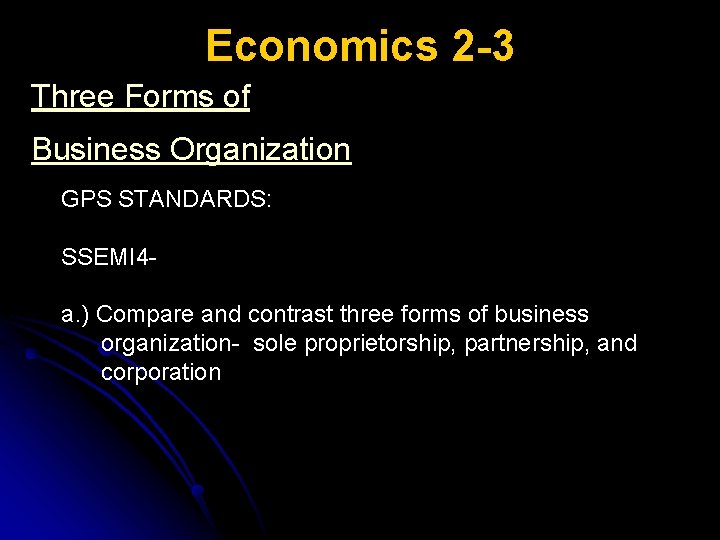 Economics 2 -3 Three Forms of Business Organization GPS STANDARDS: SSEMI 4 a. )