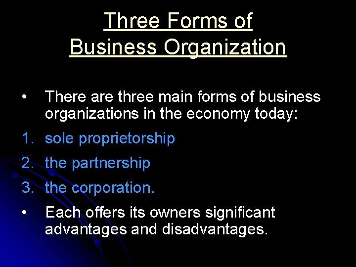 Three Forms of Business Organization • There are three main forms of business organizations