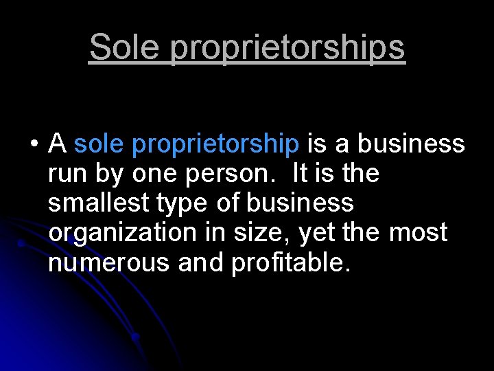 Sole proprietorships • A sole proprietorship is a business run by one person. It