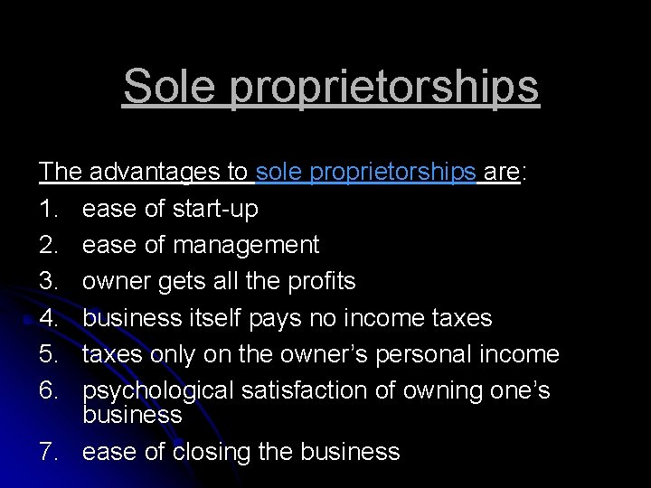 Sole proprietorships The advantages to sole proprietorships are: 1. ease of start-up 2. ease