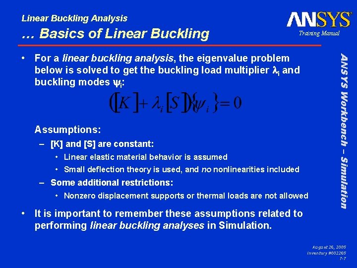 Linear Buckling Analysis … Basics of Linear Buckling Training Manual Assumptions: – [K] and