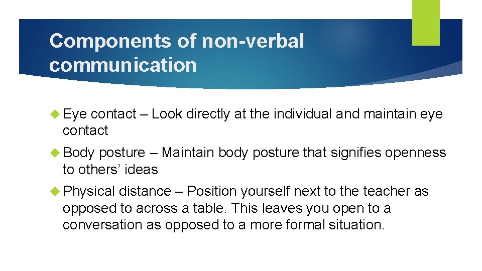 Components of non-verbal communication Eye contact – Look directly at the individual and maintain