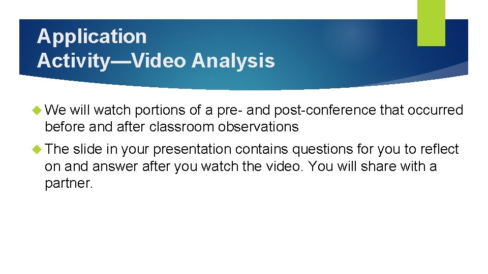 Application Activity—Video Analysis We will watch portions of a pre- and post-conference that occurred