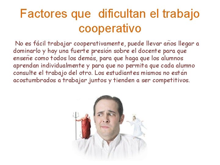 Factores que dificultan el trabajo cooperativo No es fácil trabajar cooperativamente, puede llevar an