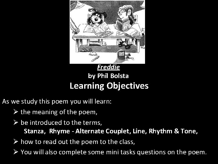 Freddie by Phil Bolsta Learning Objectives As we study this poem you will learn: