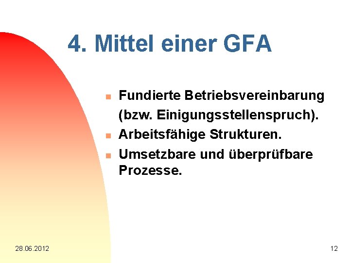 4. Mittel einer GFA n n n 28. 06. 2012 Fundierte Betriebsvereinbarung (bzw. Einigungsstellenspruch).