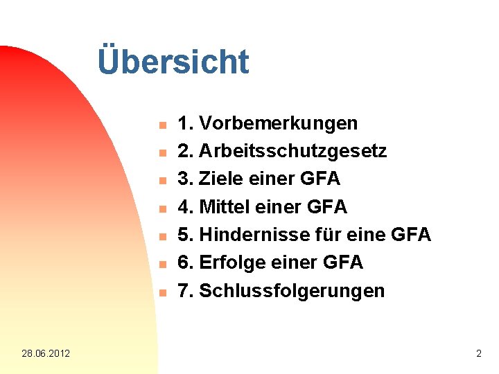 Übersicht n n n n 28. 06. 2012 1. Vorbemerkungen 2. Arbeitsschutzgesetz 3. Ziele