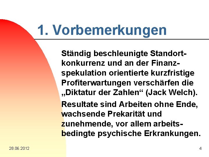 1. Vorbemerkungen Ständig beschleunigte Standortkonkurrenz und an der Finanzspekulation orientierte kurzfristige Profiterwartungen verschärfen die