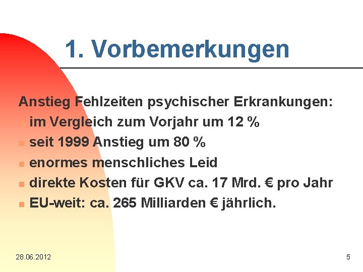 1. Vorbemerkungen Anstieg Fehlzeiten psychischer Erkrankungen: n im Vergleich zum Vorjahr um 12 %