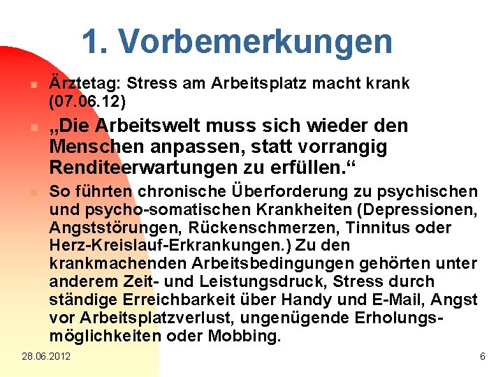 1. Vorbemerkungen n Ärztetag: Stress am Arbeitsplatz macht krank (07. 06. 12) „Die Arbeitswelt