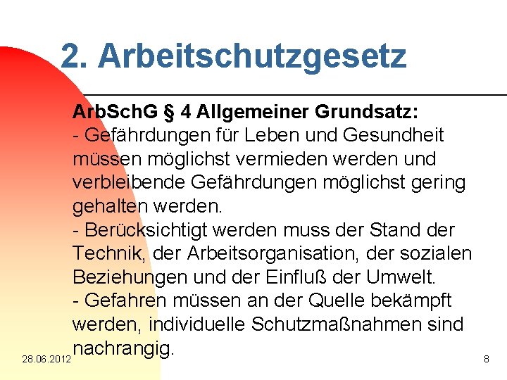 2. Arbeitschutzgesetz Arb. Sch. G § 4 Allgemeiner Grundsatz: - Gefährdungen für Leben und