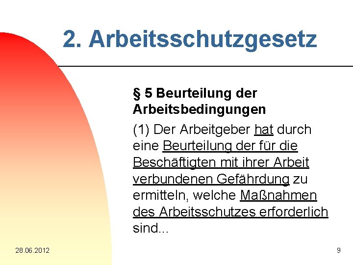 2. Arbeitsschutzgesetz § 5 Beurteilung der Arbeitsbedingungen (1) Der Arbeitgeber hat durch eine Beurteilung