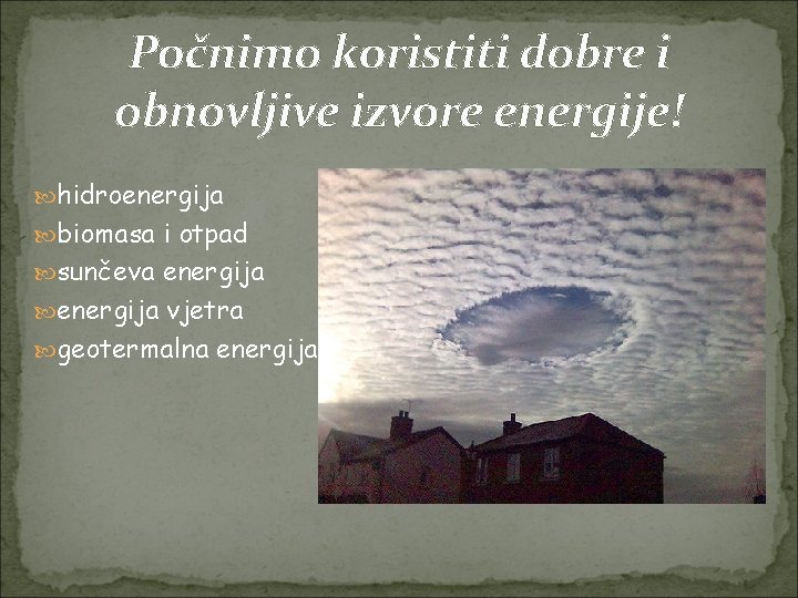 Počnimo koristiti dobre i obnovljive izvore energije! hidroenergija biomasa i otpad sunčeva energija vjetra