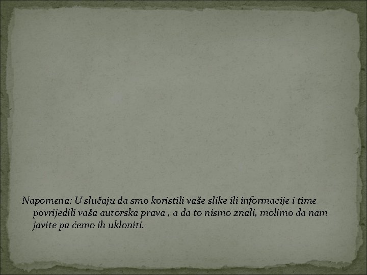 Napomena: U slučaju da smo koristili vaše slike ili informacije i time povrijedili vaša