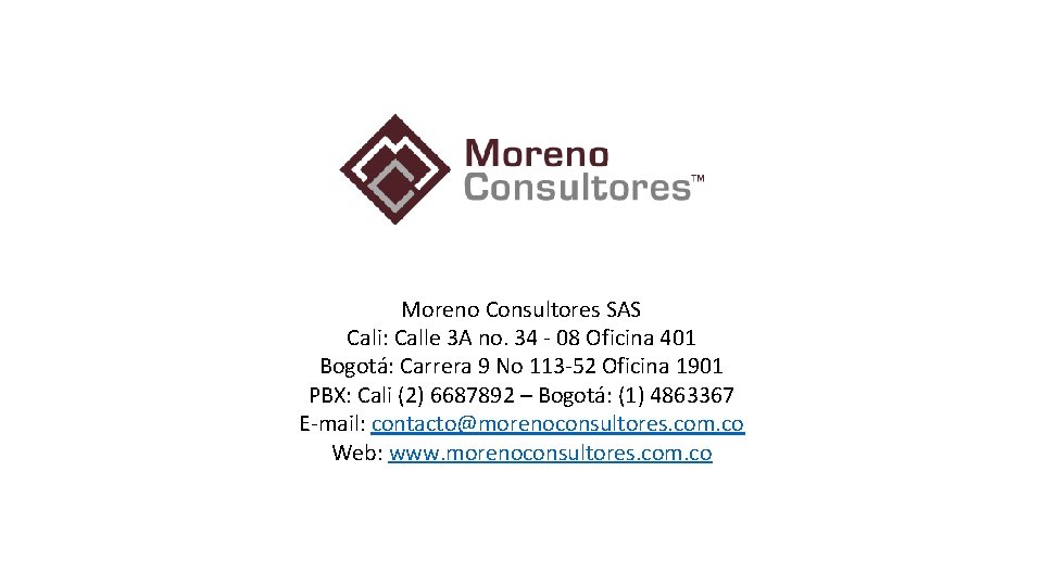 Moreno Consultores SAS Cali: Calle 3 A no. 34 - 08 Oficina 401 Bogotá: