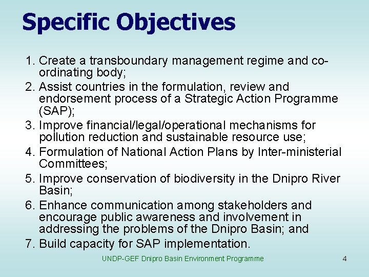 Specific Objectives 1. Create a transboundary management regime and coordinating body; 2. Assist countries