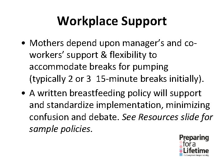 Workplace Support • Mothers depend upon manager’s and coworkers’ support & flexibility to accommodate Workplace Support • Mothers depend upon manager’s and coworkers’ support & flexibility to accommodate