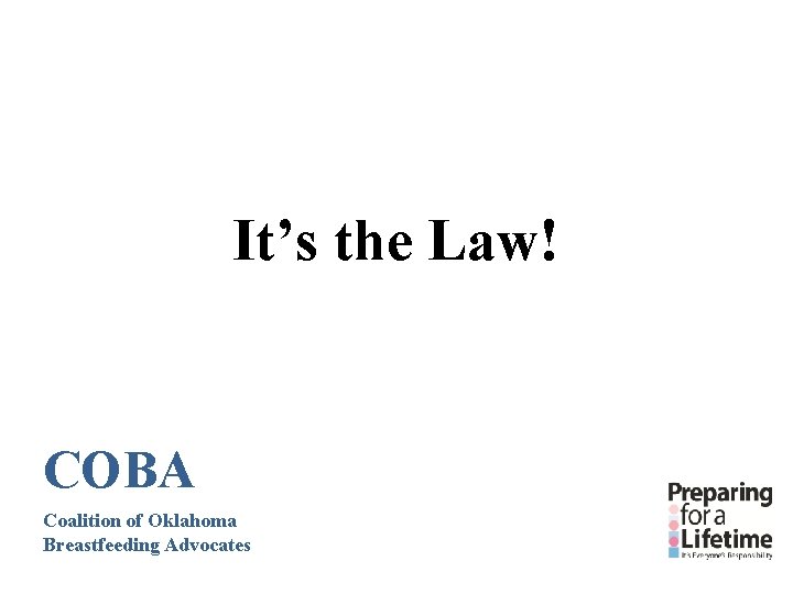 It’s the Law! COBA Coalition of Oklahoma Breastfeeding Advocates It’s the Law! COBA Coalition of Oklahoma Breastfeeding Advocates