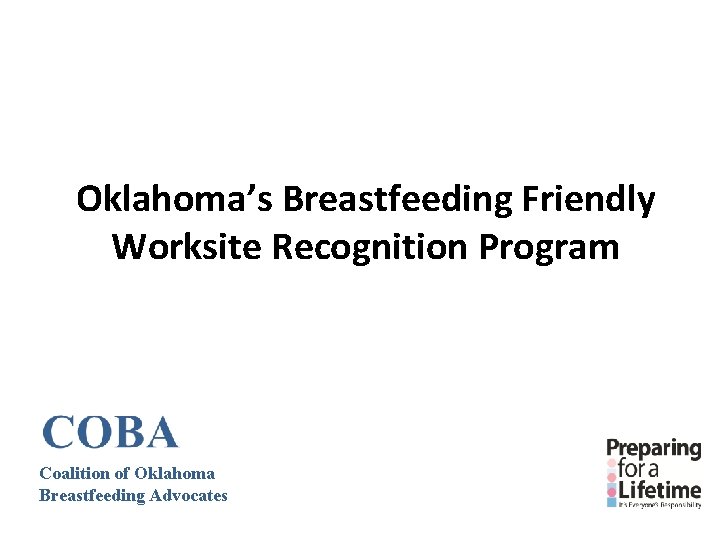 Oklahoma’s Breastfeeding Friendly Worksite Recognition Program Coalition of Oklahoma Breastfeeding Advocates Oklahoma’s Breastfeeding Friendly Worksite Recognition Program Coalition of Oklahoma Breastfeeding Advocates