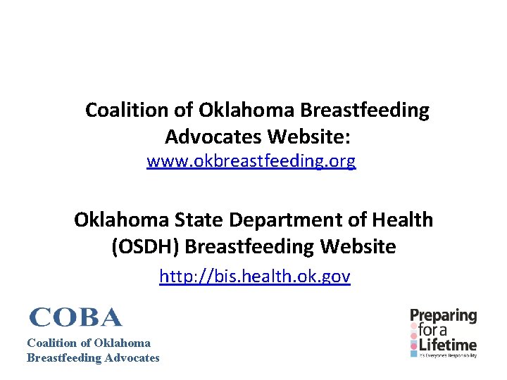 Coalition of Oklahoma Breastfeeding Advocates Website: www. okbreastfeeding. org Oklahoma State Department of Health Coalition of Oklahoma Breastfeeding Advocates Website: www. okbreastfeeding. org Oklahoma State Department of Health