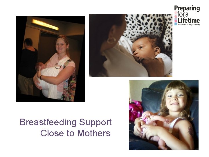 Breastfeeding Support Close to Mothers Breastfeeding Support Close to Mothers