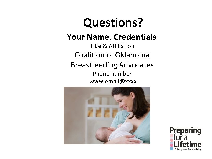 Questions? Your Name, Credentials Title & Affiliation Coalition of Oklahoma Breastfeeding Advocates Phone number Questions? Your Name, Credentials Title & Affiliation Coalition of Oklahoma Breastfeeding Advocates Phone number