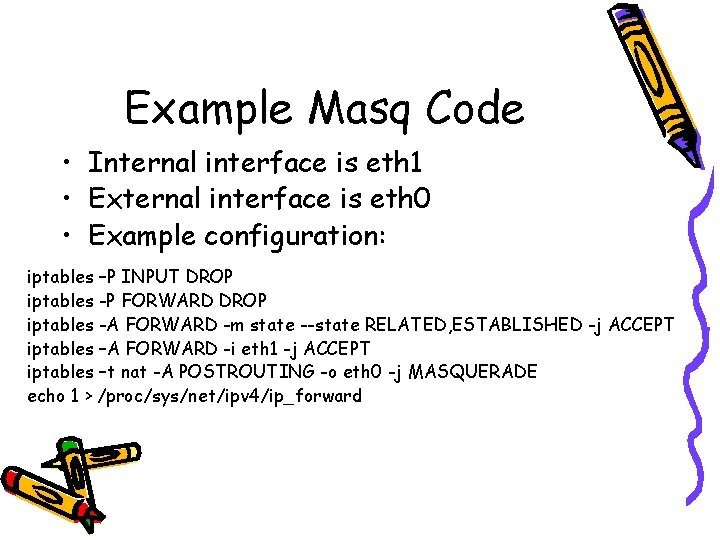 Example Masq Code • Internal interface is eth 1 • External interface is eth