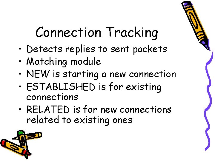 Connection Tracking • • Detects replies to sent packets Matching module NEW is starting