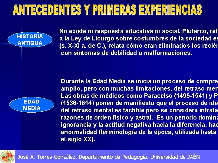 HISTORIA ANTIGUA EDAD MEDIA No existe ni respuesta educativa ni social. Plutarco, refi a