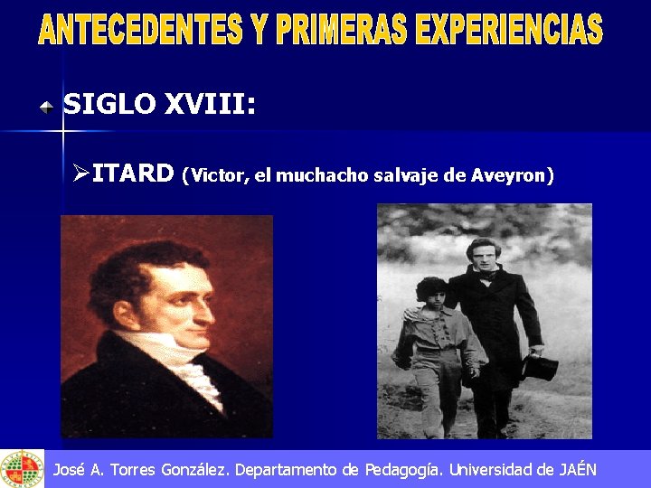 SIGLO XVIII: ØITARD (Victor, el muchacho salvaje de Aveyron) José A. Torres González. Departamento