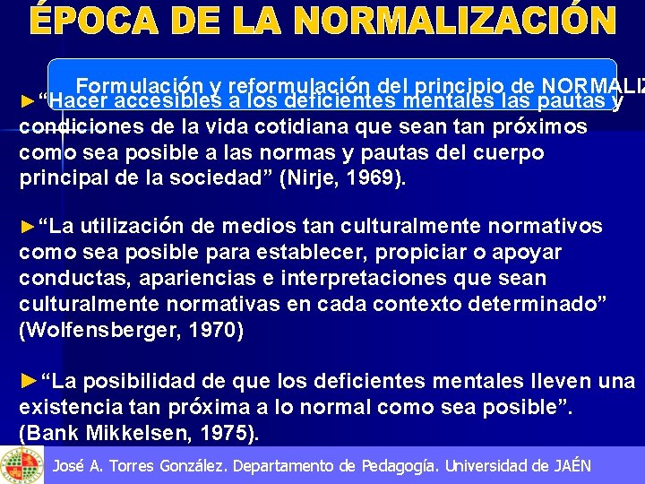 Formulación y reformulación del principio de NORMALIZ ►“Hacer accesibles a los deficientes mentales las