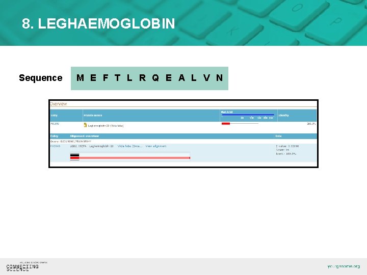 8. LEGHAEMOGLOBIN Sequence M E F T L R Q E A L V