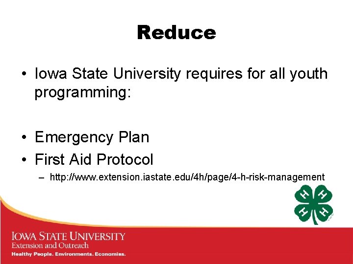Reduce • Iowa State University requires for all youth programming: • Emergency Plan •