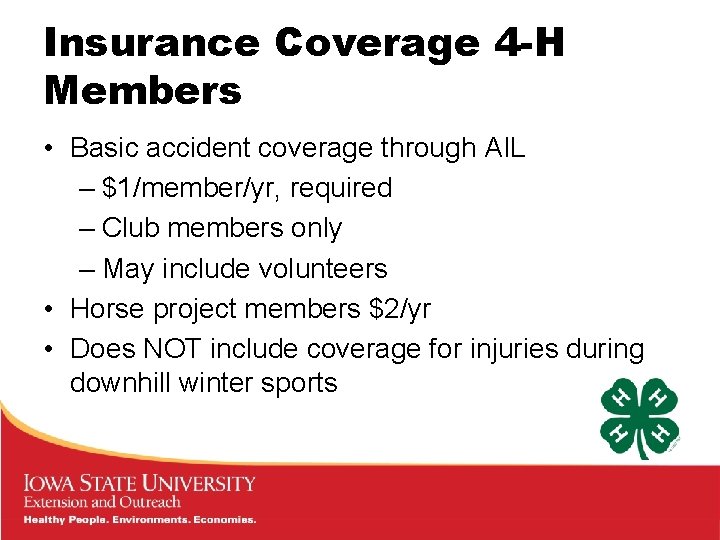 Insurance Coverage 4 -H Members • Basic accident coverage through AIL – $1/member/yr, required