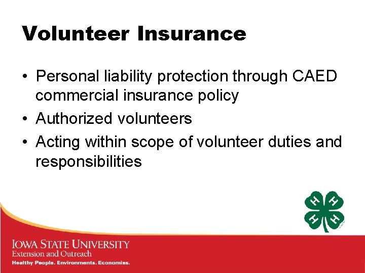 Volunteer Insurance • Personal liability protection through CAED commercial insurance policy • Authorized volunteers