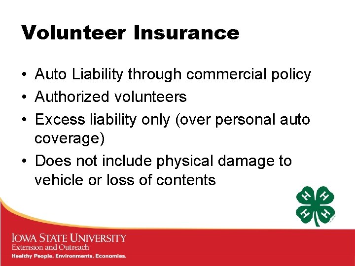 Volunteer Insurance • Auto Liability through commercial policy • Authorized volunteers • Excess liability