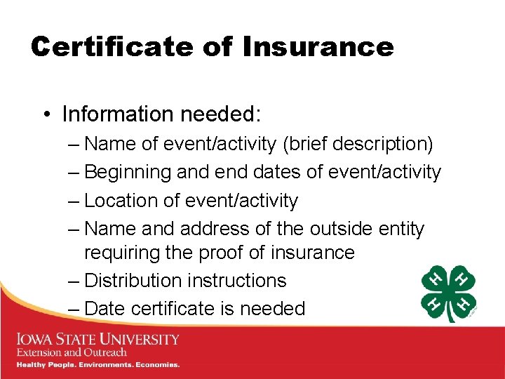 Certificate of Insurance • Information needed: – Name of event/activity (brief description) – Beginning