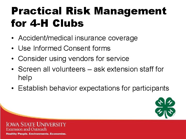 Practical Risk Management for 4 -H Clubs • • Accident/medical insurance coverage Use Informed