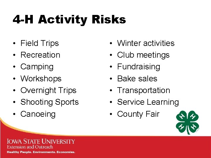 4 -H Activity Risks • • Field Trips Recreation Camping Workshops Overnight Trips Shooting