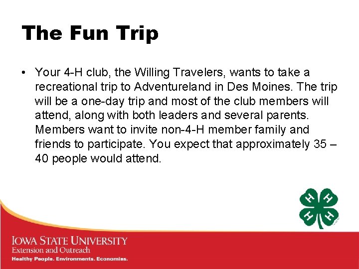 The Fun Trip • Your 4 -H club, the Willing Travelers, wants to take