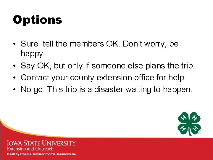 Options • Sure, tell the members OK. Don’t worry, be happy. • Say OK,