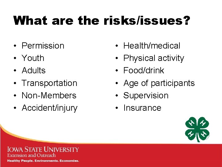 What are the risks/issues? • • • Permission Youth Adults Transportation Non-Members Accident/injury •